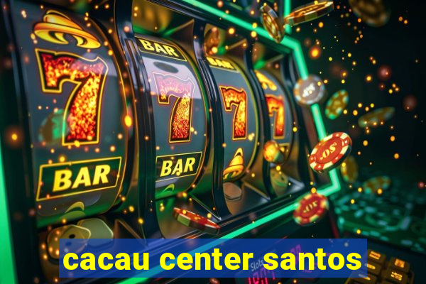 cacau center santos